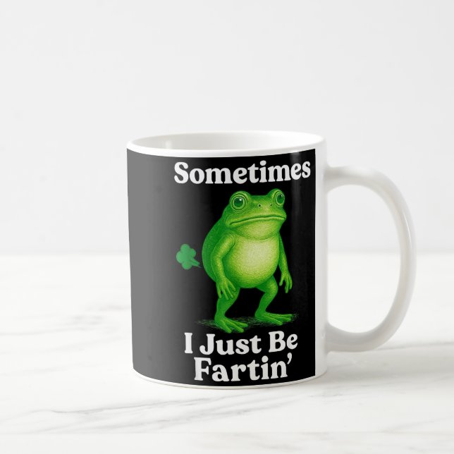 Sometimes I Just Be Fartin' Frog Funny Sarcastic S Coffee Mug (Right)