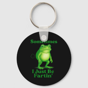 Sometimes I Just Be Fartin' Frog Funny Sarcastic S Key Ring