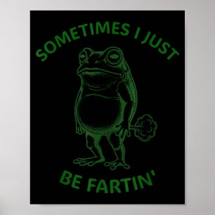 Sometimes I Just Be Fartin' Frog Funny Vintage Poster