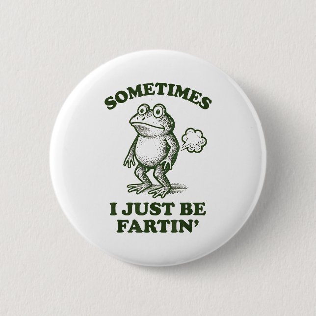 Sometimes I Just Be Fartin' Frog Humor Funny Fart  6 Cm Round Badge (Front)