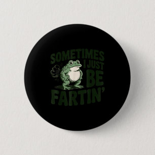 Sometimes I Just Be Fartin' Frog Humor Funny Fart  6 Cm Round Badge