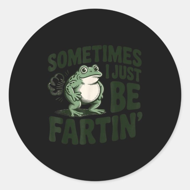 Sometimes I Just Be Fartin' Frog Humor Funny Fart  Classic Round Sticker (Front)