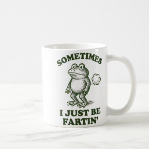 Sometimes I Just Be Fartin' Frog Humor Funny Fart  Coffee Mug