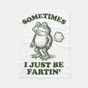 Sometimes I Just Be Fartin' Frog Humor Funny Fart Fleece Blanket