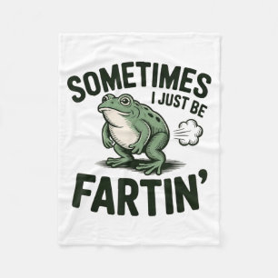 Sometimes I Just Be Fartin' Frog Humor Funny Fart  Fleece Blanket
