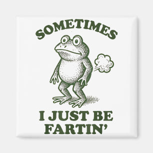 Sometimes I Just Be Fartin' Frog Humor Funny Fart  Magnet