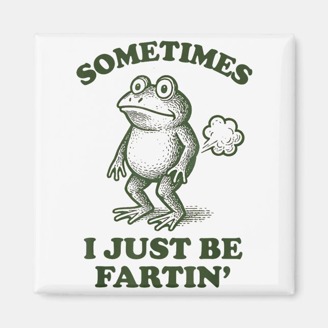 Sometimes I Just Be Fartin' Frog Humor Funny Fart  Magnet (Front)