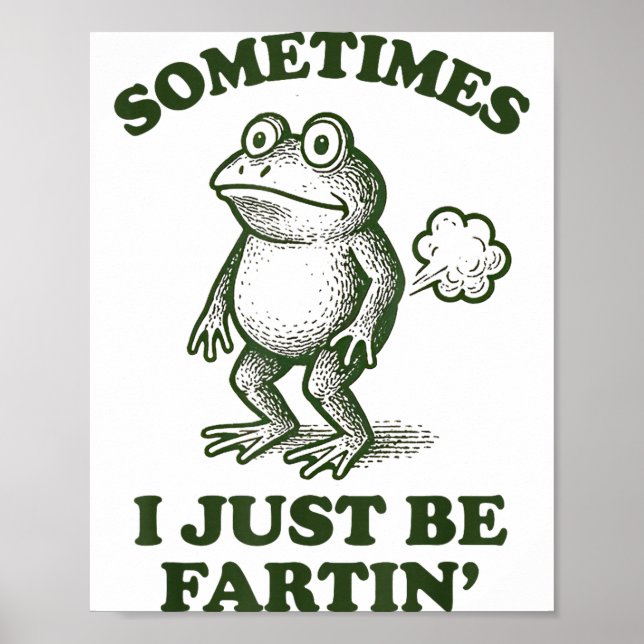 Sometimes I Just Be Fartin' Frog Humor Funny Fart  Poster (Front)