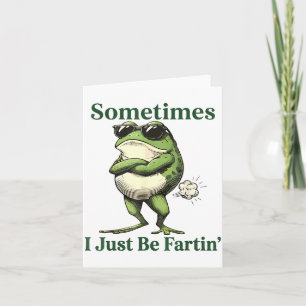 Sometimes I Just Be Fartin' Frog Humor Men Woman Card
