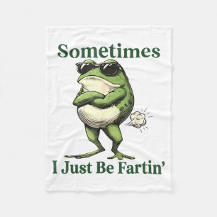 Sometimes I Just Be Fartin' Frog Humor Men Woman  Fleece Blanket