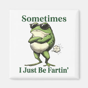 Sometimes I Just Be Fartin' Frog Humor Men Woman  Magnet