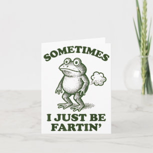 Sometimes I Just Be Fartin' Frog Humour Funny Fart Card