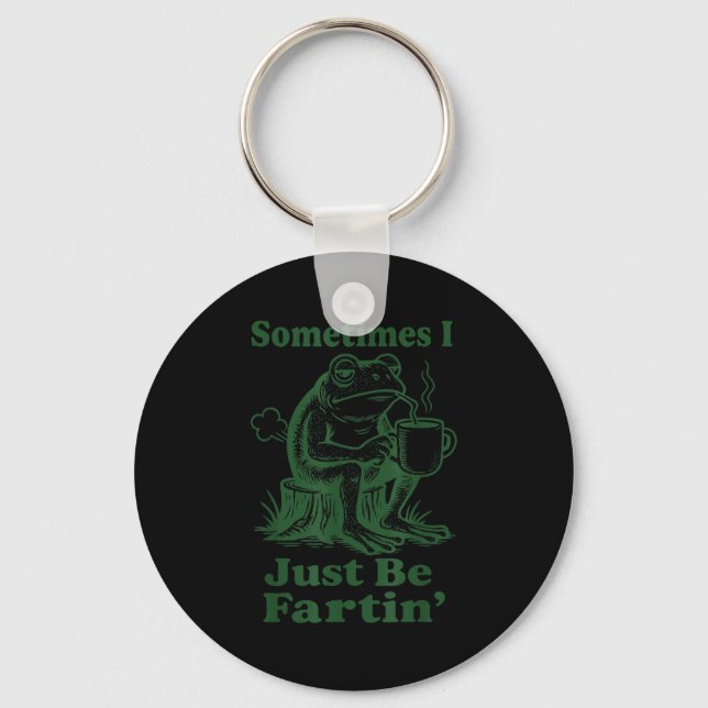 Sometimes I Just Be Fartin' Frog  Key Ring (Front)