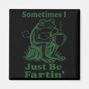 Sometimes I Just Be Fartin' Frog  Magnet