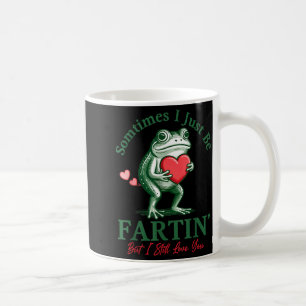 Sometimes I Just Be Fartin' Frog Meme Funny Valent Coffee Mug