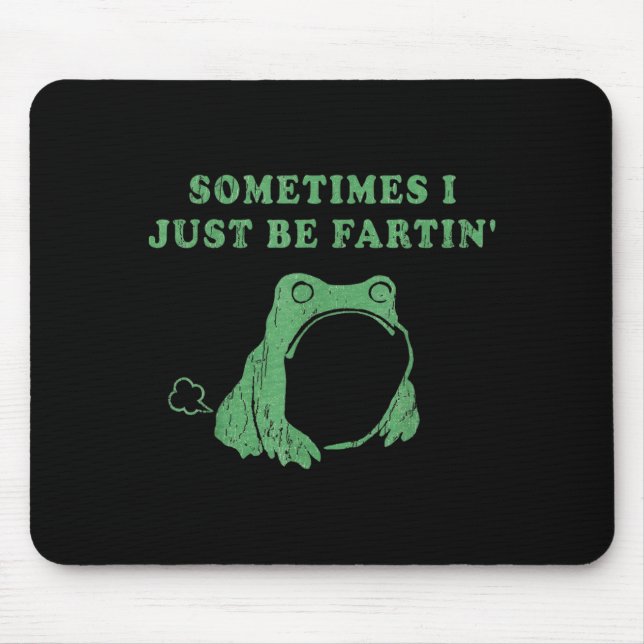 Sometimes I Just Be Fartin' Frog Meme Humorous Des Mouse Pad (Front)