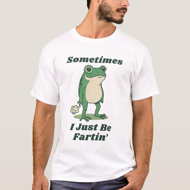 Sometimes I Just Be Fartin' Frog Meme T-Shirt (Front)