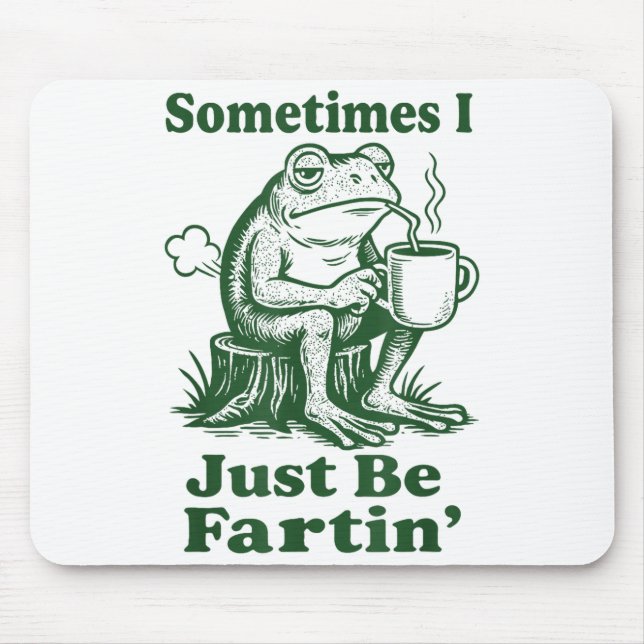 Sometimes I Just Be Fartin' Frog  Mouse Pad (Front)