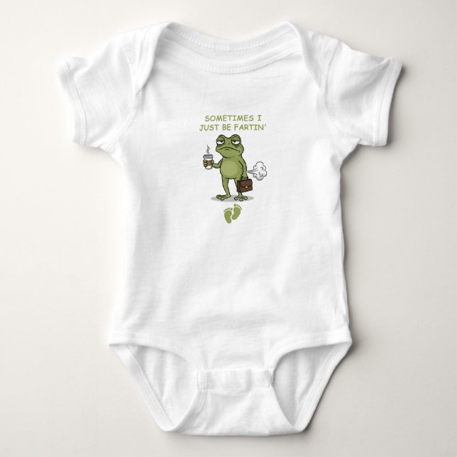 Sometimes I Just Be Fartin' , Funny Baby  Bodysuit (Front)