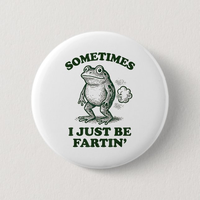 Sometimes I Just Be Fartin' Funny Frog  6 Cm Round Badge (Front)