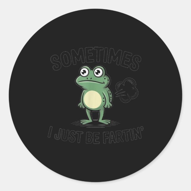 Sometimes I Just Be Fartin' Funny Frog Design  Classic Round Sticker (Front)