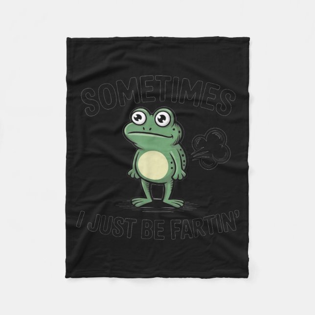 Sometimes I Just Be Fartin' Funny Frog Design  Fleece Blanket (Front)