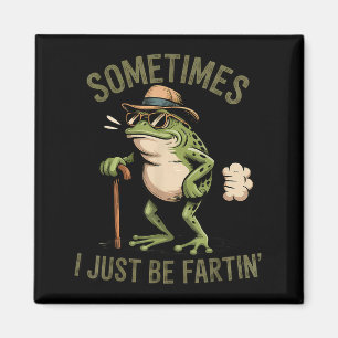Sometimes I Just Be Fartin' Funny Frog Farting  Magnet