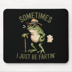 Sometimes I Just Be Fartin' Funny Frog Farting  Mouse Pad