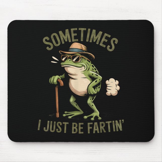 Sometimes I Just Be Fartin' Funny Frog Farting  Mouse Pad (Front)