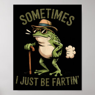 Sometimes I Just Be Fartin' Funny Frog Farting Poster