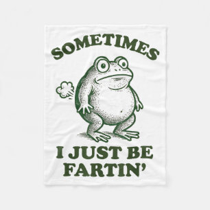 Sometimes I Just Be Fartin' Funny Frog Fleece Blanket