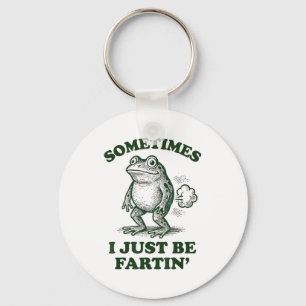 Sometimes I Just Be Fartin' Funny Frog Key Ring