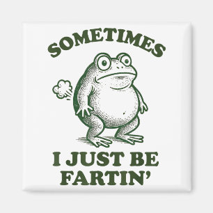 Sometimes I Just Be Fartin' Funny Frog Magnet
