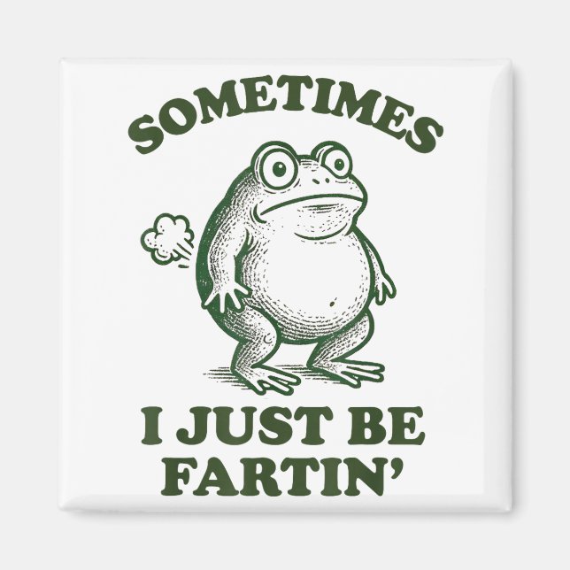 Sometimes I Just Be Fartin' Funny Frog  Magnet (Front)