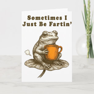 Sometimes I Just Be Fartin, Funny Frog Meme  Card