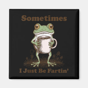Sometimes I Just Be Fartin Funny Frog Meme Coffee Magnet
