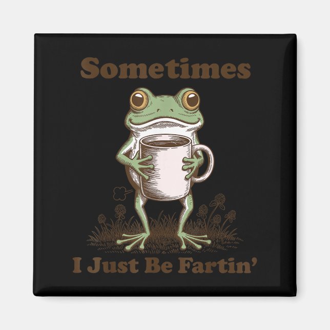 Sometimes I Just Be Fartin Funny Frog Meme Coffee  Magnet (Front)