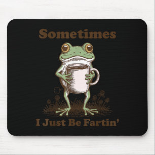 Sometimes I Just Be Fartin Funny Frog Meme Coffee Mouse Pad