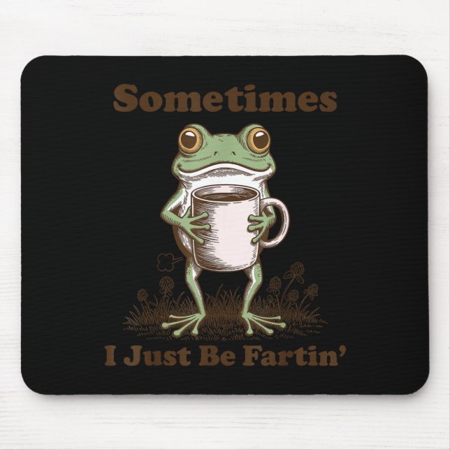 Sometimes I Just Be Fartin Funny Frog Meme Coffee  Mouse Pad (Front)