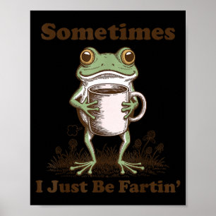 Sometimes I Just Be Fartin Funny Frog Meme Coffee Poster