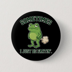 Sometimes I Just Be Fartin Funny Frog Meme funny 6 Cm Round Badge
