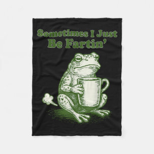 Sometimes I Just Be Fartin' Funny Frog Meme Humor Fleece Blanket