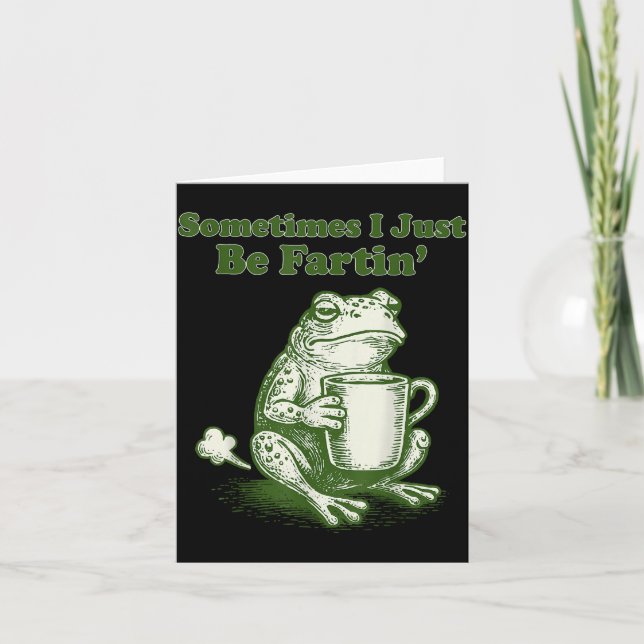 Sometimes I Just Be Fartin' Funny Frog Meme Humour Card (Front)