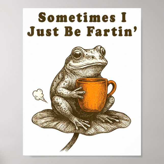 Sometimes I Just Be Fartin, Funny Frog Meme  Poster (Front)
