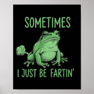 Sometimes i just be fartin' funny frog meme  poster