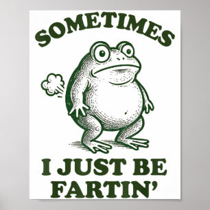 Sometimes I Just Be Fartin' Funny Frog  Poster