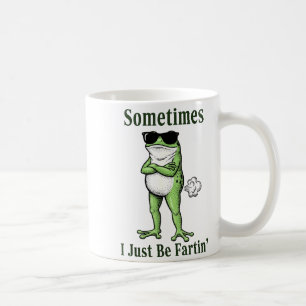 Sometimes I Just Be Fartin Funny Frog Sarcastic Hu Coffee Mug