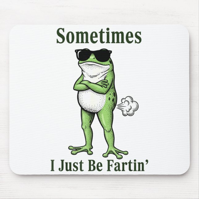 Sometimes I Just Be Fartin Funny Frog Sarcastic Hu Mouse Pad (Front)