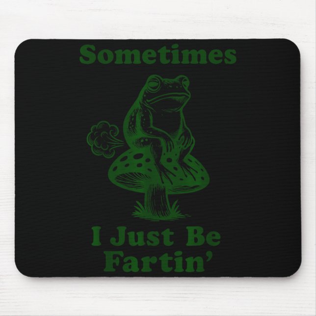Sometimes I Just Be Fartin Funny Frog Silly Adult  Mouse Pad (Front)