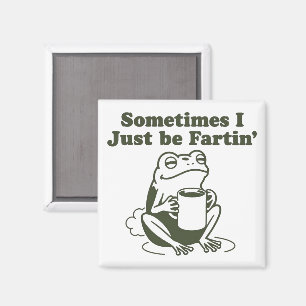 Sometimes I Just Be Fartin Funny Frog Unhinged  Magnet